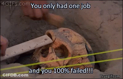 A Skull Is Being Measured With A Ruler And The Words " You Only Had One Job And You 100 % Failed " GIF