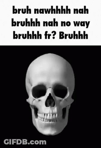 A Skull With The Words Bruh Nawhhhh Nah Bruhhh Nah No Way Bruhhh Fr ? Bruhhh On It . GIF