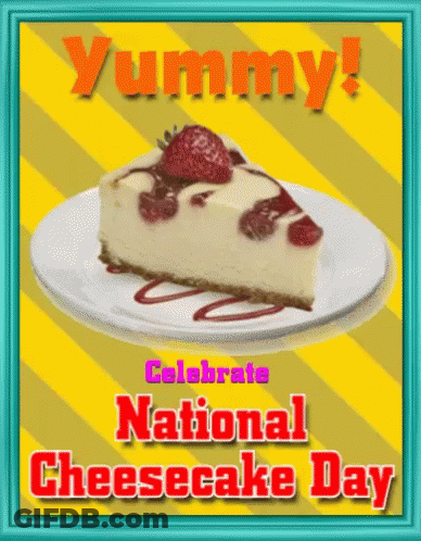 A Slice Of Cheesecake On A Plate With The Words " Yummy Celebrate National Cheesecake Day " GIF