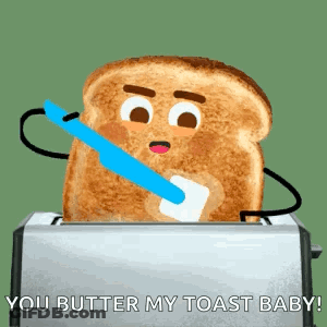 A Slice Of Toast Is Sticking Out Of A Toaster And Says You Butter My Toast Baby GIF