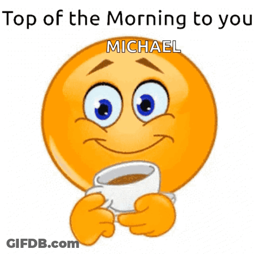 A Smiley Face Holding A Cup Of Coffee With The Words Top Of The Morning To You Michael Written Below It GIF