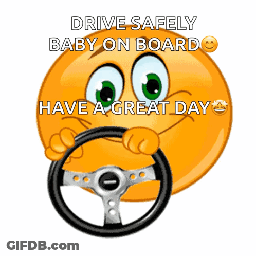 A Smiley Face Holding A Steering Wheel With The Words Drive Safely Baby On Board Above It GIF