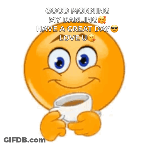 A Smiley Face Is Holding A Cup Of Coffee And Says Good Morning My Darling Have A Great Day Love U. GIF