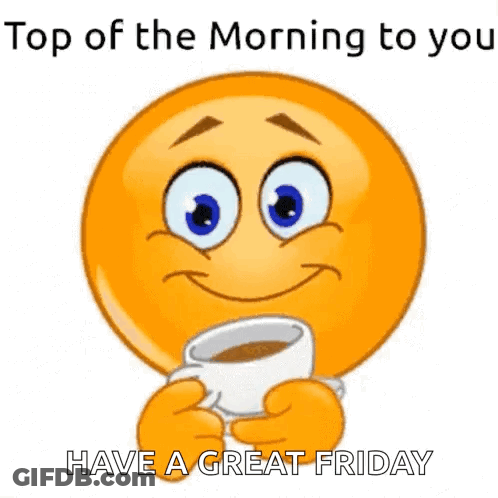 A Smiley Face Is Holding A Cup Of Coffee With The Words `` Top Of The Morning To You Have A Great Friday '' . GIF