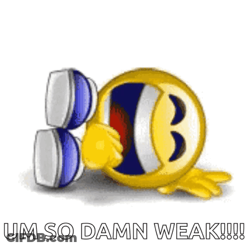 A Smiley Face Is Laughing With The Words Um So Damn Weak !!! Below It GIF