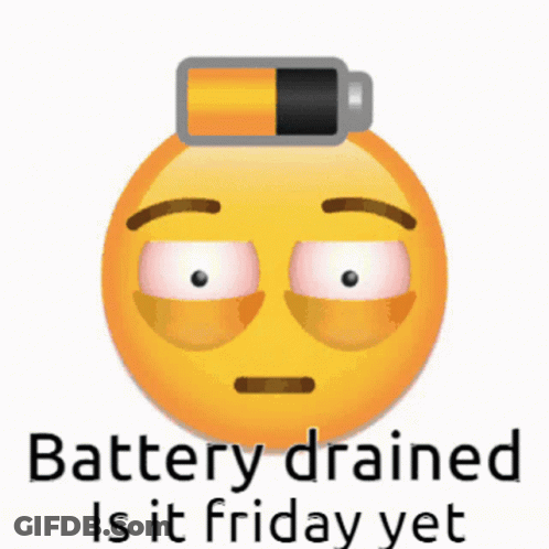 A Smiley Face With A Battery On Its Head And The Words " Battery Drained Is It Friday Yet " GIF