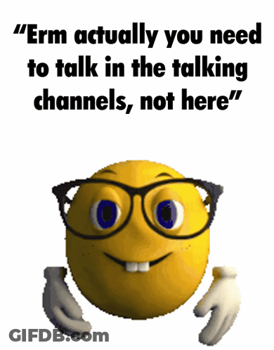 A Smiley Face With Glasses And The Words " Erm Actually You Need To Talk In The Talking Channels " GIF