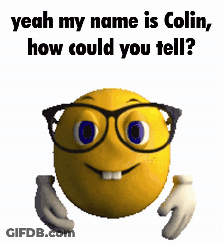 A Smiley Face With Glasses And The Words " Yeah My Name Is Colin " GIF