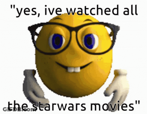 A Smiley Face With Glasses And The Words " Yes Ive Watched All The Starwars Movies " GIF