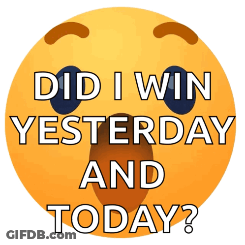 A Smiley Face With The Words Did I Win Yesterday And Today Written On It GIF
