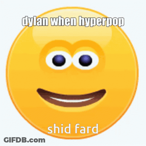 A Smiley Face With The Words Dylan When Hyperpop Shid Fard On It GIF