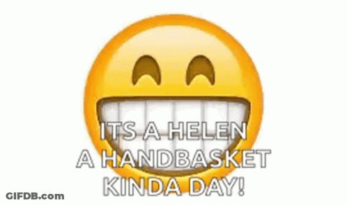 A Smiley Face With The Words `` It 'S A Helen A Handbasket Kinda Day '' GIF