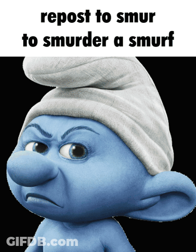 A Smurf With An Angry Look On His Face And The Words " Repost To Smur To Smmurder A Smurf " GIF