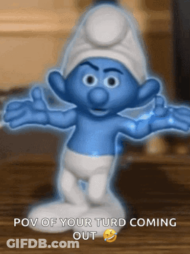 A Smurf With The Words Pov Of Your Turd Coming Out Below It GIF