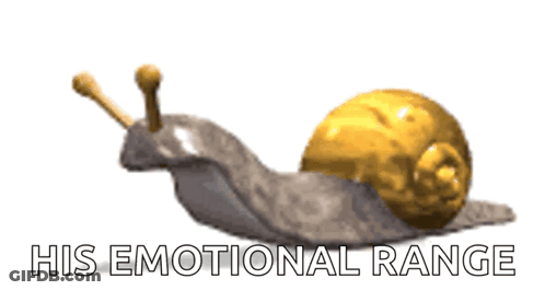 A Snail With The Words His Emotional Range Written Below It GIF