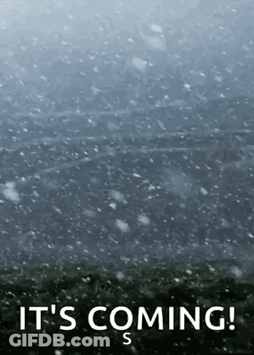 A Snowy Background With The Words `` It 'S Coming '' Written On It . GIF