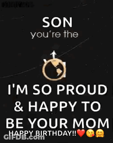 A Son You 'Re The World To Me I 'M So Proud & Happy To Be Your Mom Happy Birthday GIF
