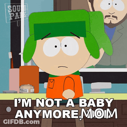 A South Park Cartoon Character Says I 'M Not A Baby Anymore Mom GIF
