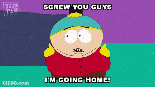 A South Park Cartoon Character Says Screw You Guys I 'M Going Home GIF