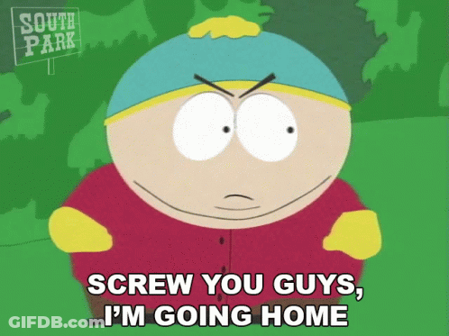 A South Park Cartoon Character Says Screw You Guys I 'M Going Home GIF