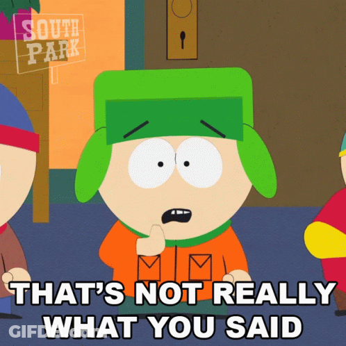 A South Park Cartoon Character Says That 'S Not Really What You Said GIF