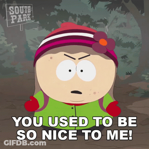 A South Park Cartoon Character Says " You Used To Be So Nice To Me " GIF