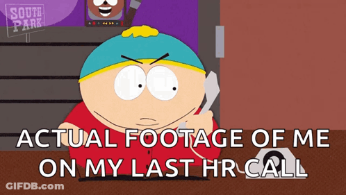 A South Park Cartoon Character Talking On A Phone With The Caption " Actual Footage Of Me On My Last Hr Call " GIF