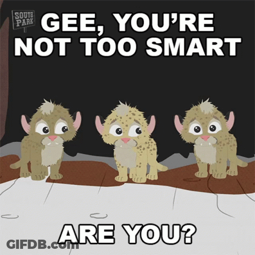 A South Park Cartoon Says Gee You 'Re Not Too Smart And Are You GIF