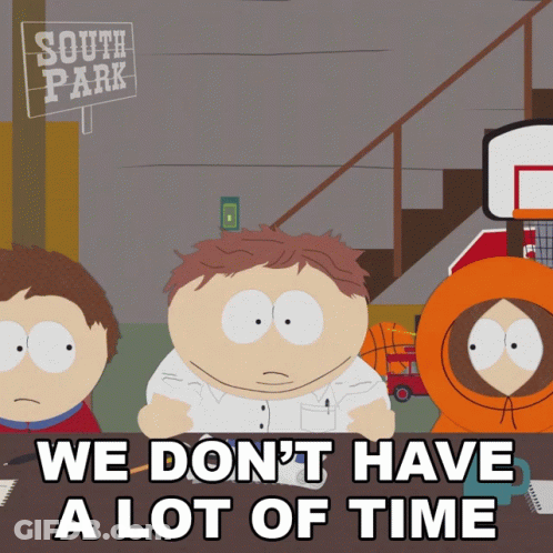 A South Park Cartoon That Says We Don 'T Have A Lot Of Time GIF