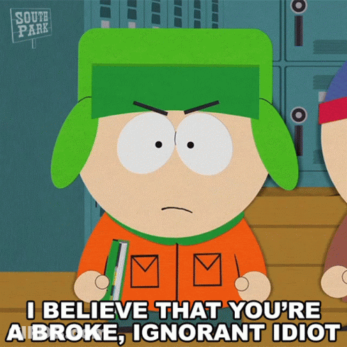 A South Park Character Says I Believe That You 'Re A Broke , Ignorant Idiot GIF