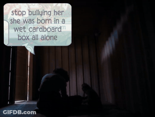A Speech Bubble With The Words Stop Bullying Her She Was Born In A Wet Cardboard Box All Alone GIF