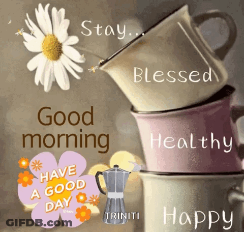 A Stack Of Coffee Cups With The Words Good Morning Blessed Healthy And Happy On Them GIF