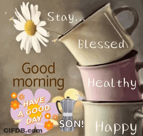 A Stack Of Coffee Cups With The Words `` Stay Blessed Healthy Have A Good Day Son Happy '' GIF