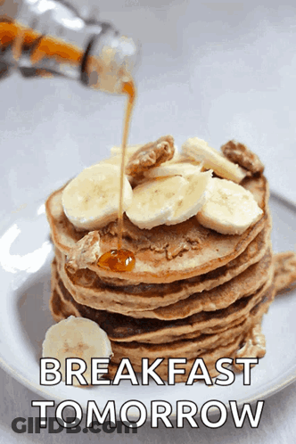 A Stack Of Pancakes With Bananas And Syrup With The Words Breakfast Tomorrow Below GIF