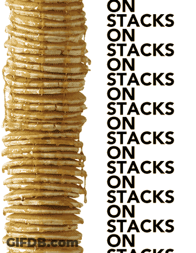 A Stack Of Pancakes With The Words On Stacks On Stacks On Stacks GIF