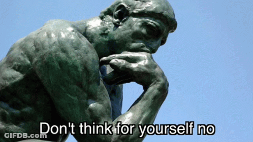 A Statue Of A Man Thinking With The Words " Do N't Think For Yourself No " Underneath It GIF