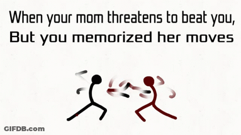 A Stick Figure Fighting Another Stick Figure With The Words When Your Mom Threatens To Beat You But You Memorized Her Mo GIF