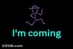 A Stick Figure Running With The Words I 'M Coming Underneath It GIF