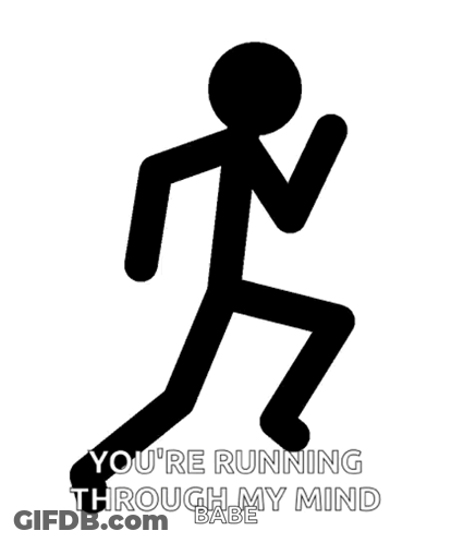 A Stick Figure Running With The Words `` You 'Re Running Through My Mind Babe '' Written Below It . GIF