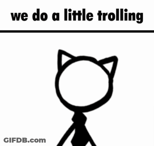 A Stick Figure With A Cat 'S Head And Ears And The Words `` We Do A Little Trolling '' GIF