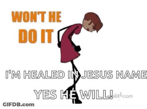 A Stick Figure With The Words Won T He Do It I 'M Healed In Jesus Name Yes He Will On The Bottom GIF
