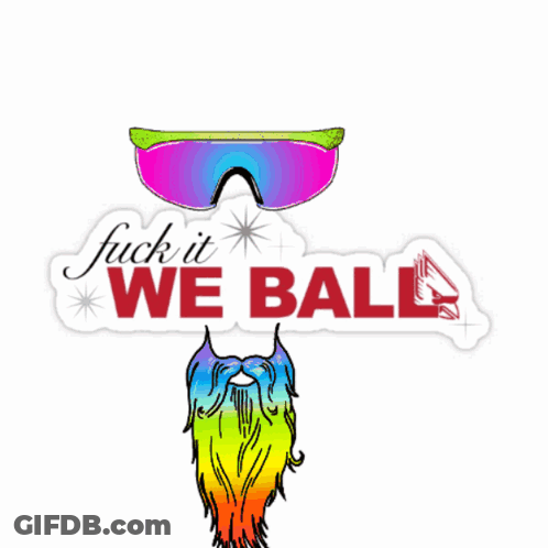 A Sticker That Says Fuck It We Ball With A Rainbow Beard GIF