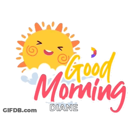 A Sticker That Says Good Morning Diane With A Smiling Sun On It GIF