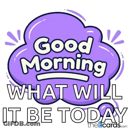 A Sticker That Says Good Morning What Will It Be Today On It GIF