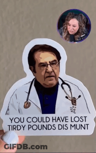 A Sticker That Says You Could Have Lost Tirdy Pounds Dis Munt GIF