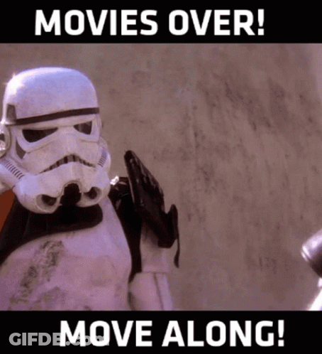 A Storm Trooper With The Words Movies Over Move Along Written Below Him GIF