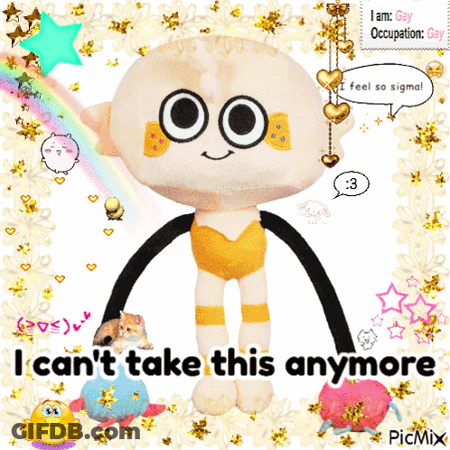A Stuffed Animal That Says I Can 'T Take This Anymore On It GIF