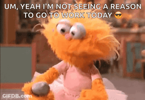 A Stuffed Animal With The Words Um Yeah I 'M Not Seeing A Reason To Go To Work Today On It GIF