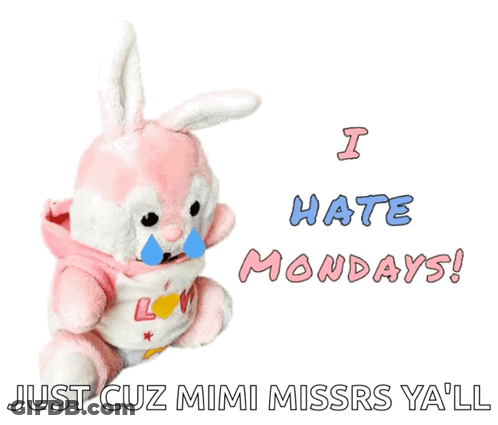 A Stuffed Bunny With Tears Coming Out Of Its Eyes Says I Hate Mondays GIF