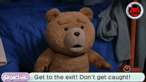 A Stuffed Teddy Bear Says Get To The Exit Don 'T Get Caught GIF